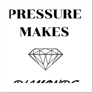 Pressure Makes Diamonds Posters and Art